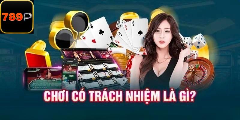 Giới thiệu về chơi có trách nhiệm người chơi nên biết